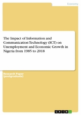 The Impact of Information and Communication Technology (ICT) on Unemployment and Economic Growth in Nigeria from 1985 to 2018