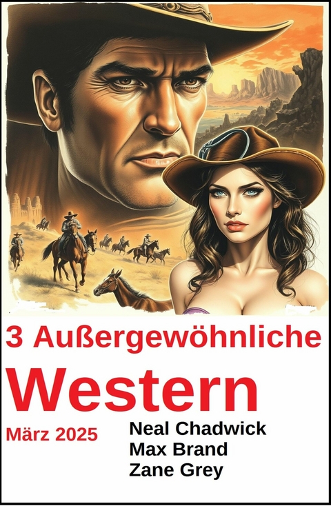 3 Au&szlig;ergew&ouml;hnliche Western M&auml;rz 2025 -  Neal Chadwick,  Zane Grey,  Max Brand