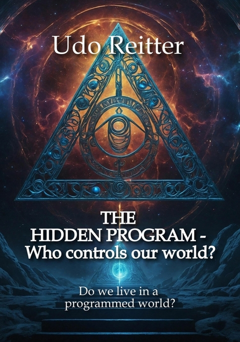 THE HIDDEN PROGRAM - Who controls our world? - Udo Reitter