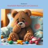 Kuschelb&auml;r Benny geht zum Zahnarzt - Ren&eacute; Burkhard