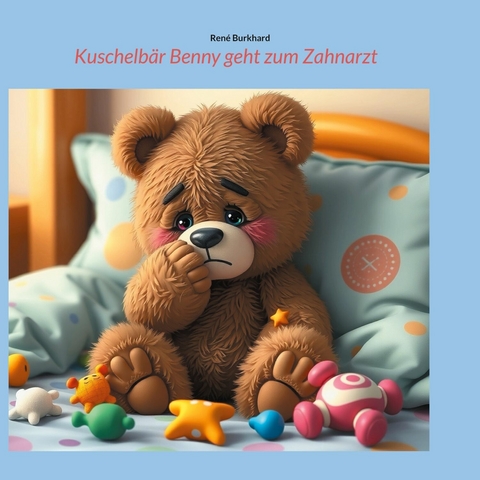 Kuschelb&auml;r Benny geht zum Zahnarzt - Ren&eacute; Burkhard