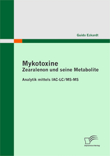 Mykotoxine: Zearalenon und seine Metabolite - Analytik mittels IAC-LC/MS-MS - Guido Eckardt