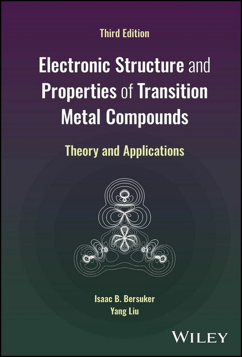 Electronic Structure and Properties of Transition Metal Compounds - Isaac B. Bersuker, Yang Liu