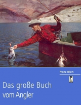 Das gro&szlig;e Buch vom Angler - Franz Wich