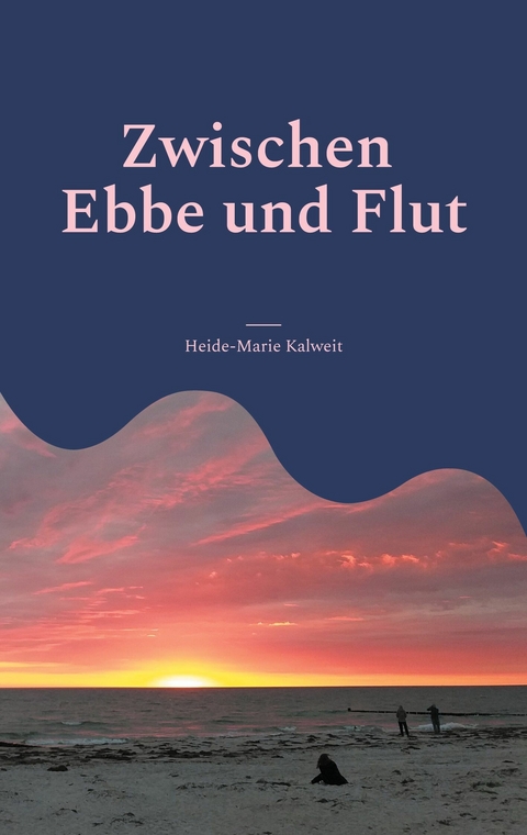 Zwischen Ebbe und Flut -  Heide-Marie Kalweit