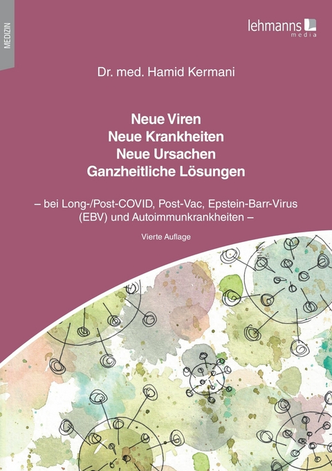 Neue Viren - Neue Krankheiten - Neue Ursachen - Ganzheitliche Lösungen - Hamid Kermani