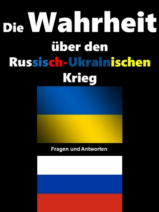 Die Wahrheit über den Russisch-Ukrainischen Krieg