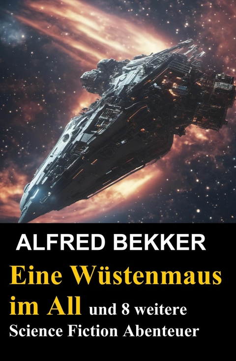 Eine W&uuml;stenmaus im All und 8 weitere Science Fiction Abenteuer -  Alfred Bekker