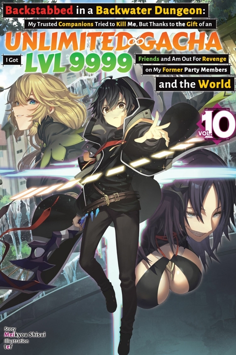 Backstabbed in a Backwater Dungeon: My Trusted Companions Tried to Kill Me, But Thanks to the Gift of an Unlimited Gacha I Got LVL 9999 Friends and Am Out For Revenge on My Former Party Members and the World: Volume 10 (Light Novel) - Meikyou Shisui