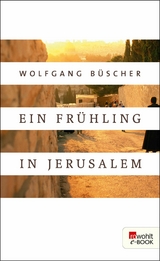 Ein Fr&uuml;hling in Jerusalem - Wolfgang B&uuml;scher
