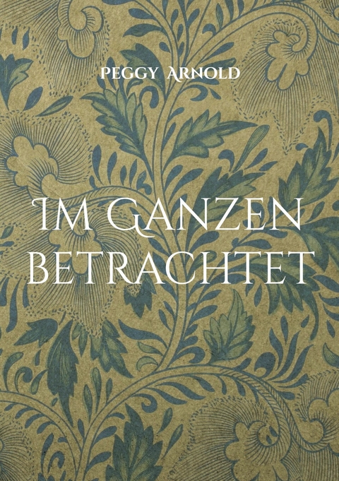 Im Ganzen betrachtet - Peggy Arnold