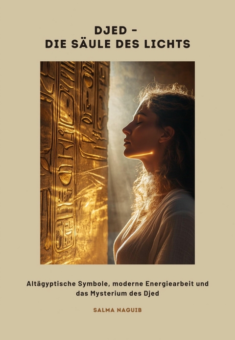 Djed &ndash; Die S&auml;ule des Lichts - Selma Naguib