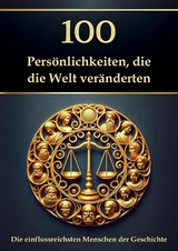 100 Pers&ouml;nlichkeiten, die die Welt ver&auml;nderten &ndash; Die einflussreichsten Menschen der Geschichte - Simon Mayer