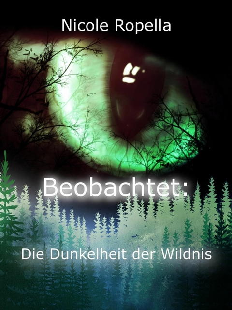 Beobachtet: Die Dunkelheit der Wildnis - Nicole Ropella