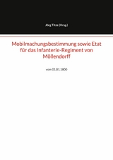 Mobilmachungsbestimmung sowie Etat f&uuml;r das Infanterie-Regiment von M&ouml;llendorff - 