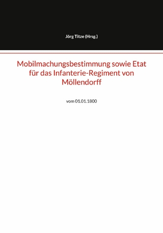 Mobilmachungsbestimmung sowie Etat für das Infanterie-Regiment von Möllendorff