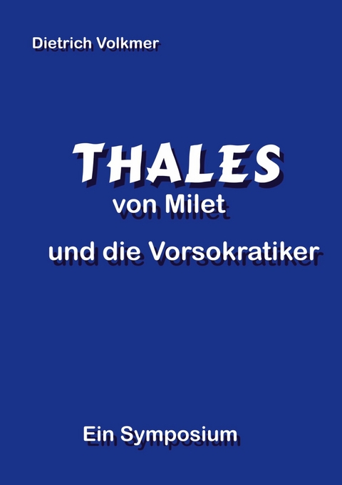 Thales von Milet und die Vorsokratiker -  Dietrich Volkmer