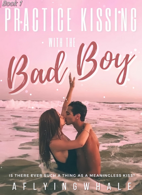 Practice Kissing with the Bad Boy -  Aflyingwhale