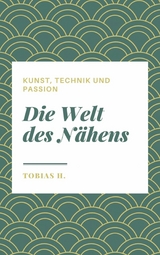 Die Welt des N&auml;hens - Kunst, Technik und Passion - Tobias Hopfm&uuml;ller