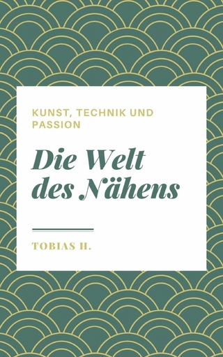 Die Welt des Nähens - Kunst, Technik und Passion