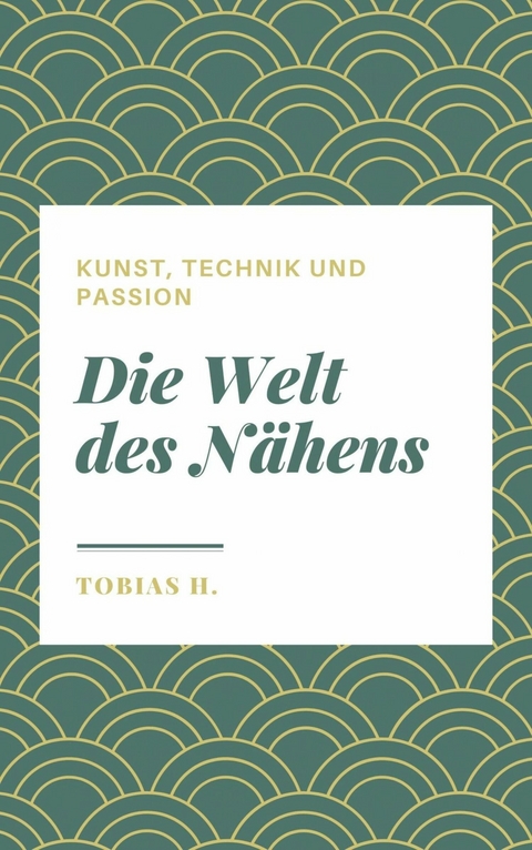 Die Welt des N&auml;hens - Kunst, Technik und Passion - Tobias Hopfm&uuml;ller