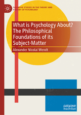 What is Psychology About? The Philosophical Foundations of its Subject-Matter -  Alexander Nicolai Wendt
