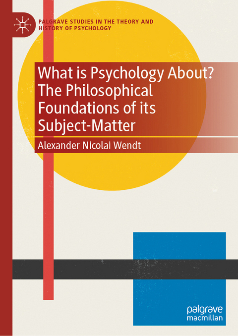 What is Psychology About? The Philosophical Foundations of its Subject-Matter -  Alexander Nicolai Wendt