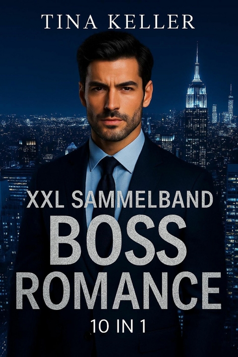 XXL Sammelband Boss Romance 10 E-Books - Tina Keller