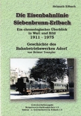 Die Eisenbahnlinie Siebenbrunn-Erlbach - Helmuth E&szlig;bach