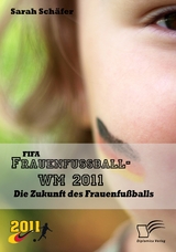 FIFA Frauenfu&szlig;ball-WM 2011: Die Zukunft des Frauenfu&szlig;balls - Sarah Sch&auml;fer