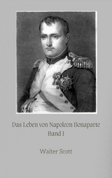 Das Leben von Napoleon Bonaparte Band 1 - Walter Scott