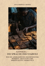 Adinkra &ndash; Die Sprache der Symbole - Afia Serwaa Opoku