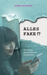 ALLES FAKE!? Mit Fiona generative KI entdecken - Doris Schuppe