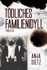 T&ouml;dliches Familienidyll - Anja Sietz