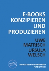 E-Books konzipieren und produzieren - Uwe Matrisch, Ursula Welsch