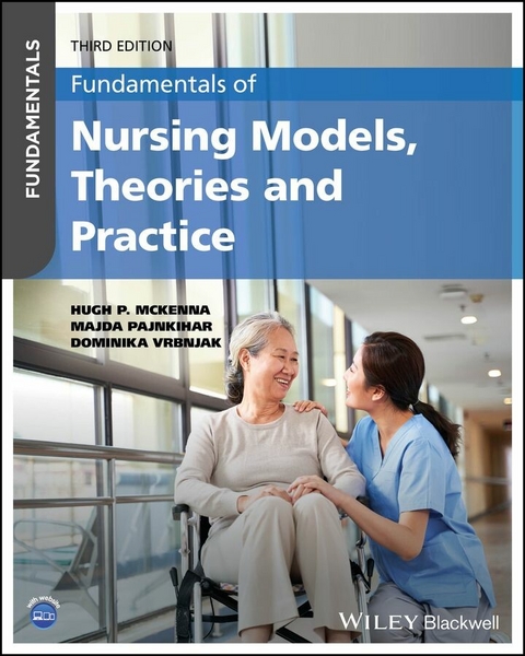 Fundamentals of Nursing Models, Theories and Practice - Hugh P. McKenna, Majda Pajnkihar, Dominika Vrbnjak