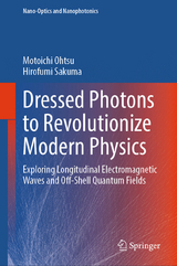 Dressed Photons to Revolutionize Modern Physics -  Motoichi Ohtsu,  Hirofumi Sakuma