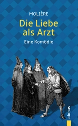 Die Liebe als Arzt. Eine Kom&ouml;die - Jean-Baptiste Moli&egrave;re