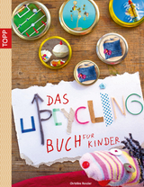 Das Upcycling-Buch f&uuml;r Kinder - Christine Renzler