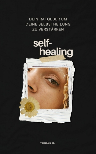 Self-Healing: dein Ratgeber um deine Selbstheilung zu verstärken