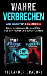 Wahre Verbrechen - Die 90er und die 2000er - Alexander Dragone