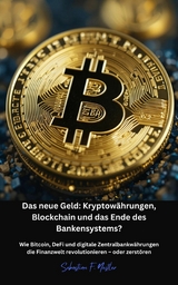 Das neue Geld: Kryptow&auml;hrungen, Blockchain und das Ende des Bankensystems? - Sebastian Friedrich Nestler