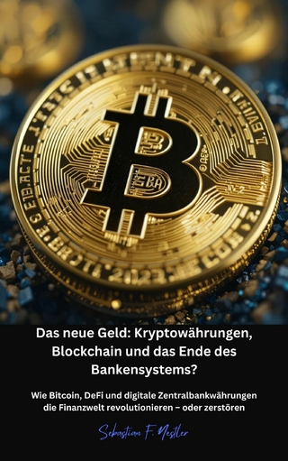 Das neue Geld: Kryptowährungen, Blockchain und das Ende des Bankensystems?