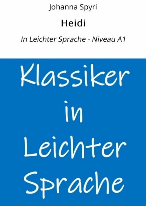 Heidi: In Leichter Sprache - Niveau A1 - Johanna Spyri