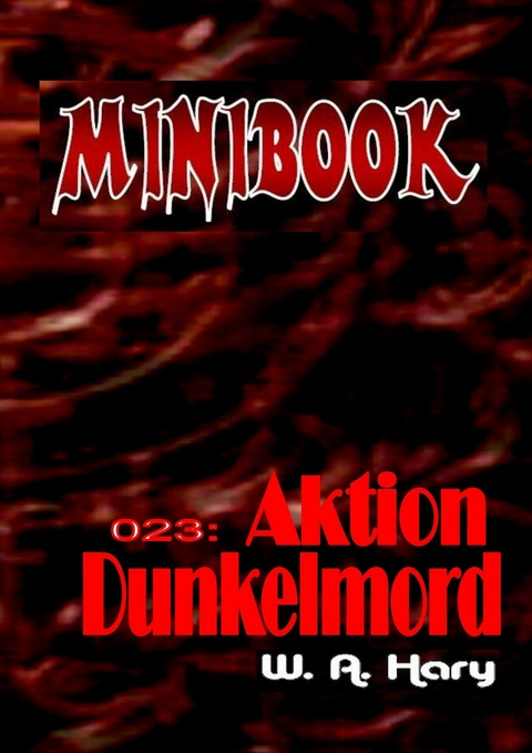 MINIBOOK 023: Aktion Dunkelmord - W. A. Hary