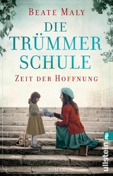 Die Tr&uuml;mmerschule &ndash; Zeit der Hoffnung - Beate Maly