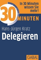 30 Minuten Delegieren - Hans-J&uuml;rgen Kratz