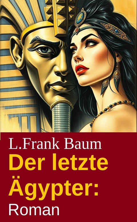 Der letzte &Auml;gypter: Roman -  L. Frank Baum