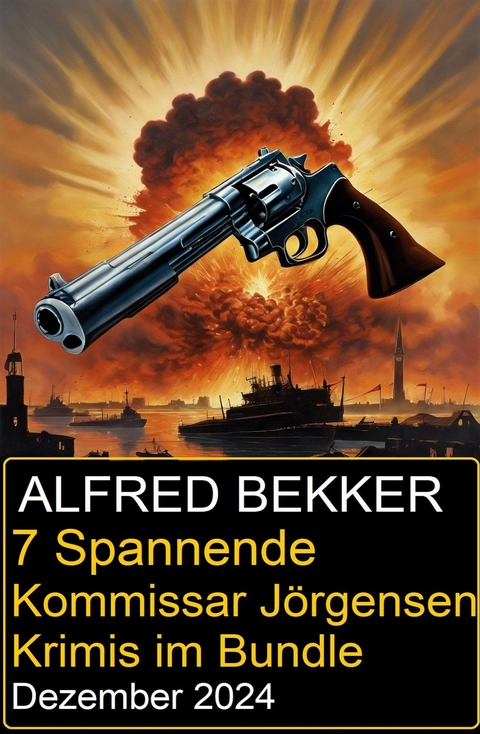 7 Spannende Kommissar J&ouml;rgensen Krimis im Bundle Dezember 2024 -  Alfred Bekker