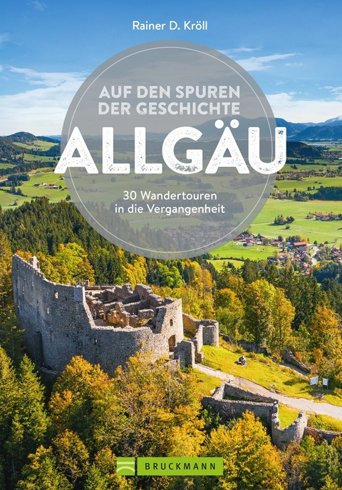 Auf den Spuren der Geschichte Allgäu - Rainer D. Kröll